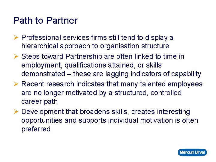 Path to Partner Ø Professional services firms still tend to display a hierarchical approach