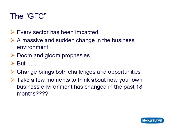 The “GFC” Ø Every sector has been impacted Ø A massive and sudden change