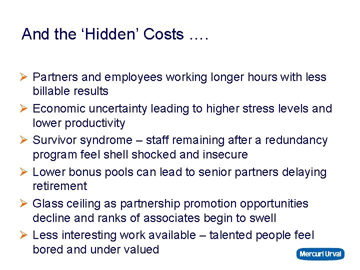 And the ‘Hidden’ Costs …. Ø Partners and employees working longer hours with less