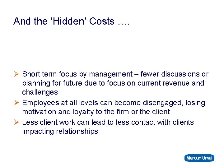 And the ‘Hidden’ Costs …. Ø Short term focus by management – fewer discussions