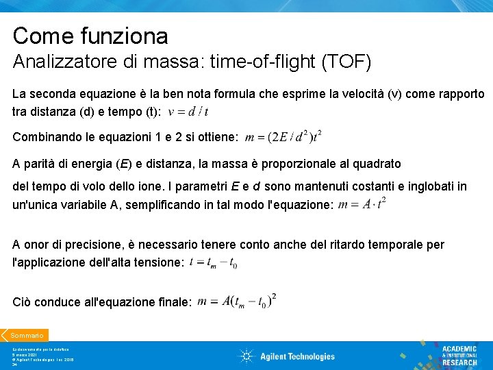 Come funziona Analizzatore di massa: time-of-flight (TOF) La seconda equazione è la ben nota