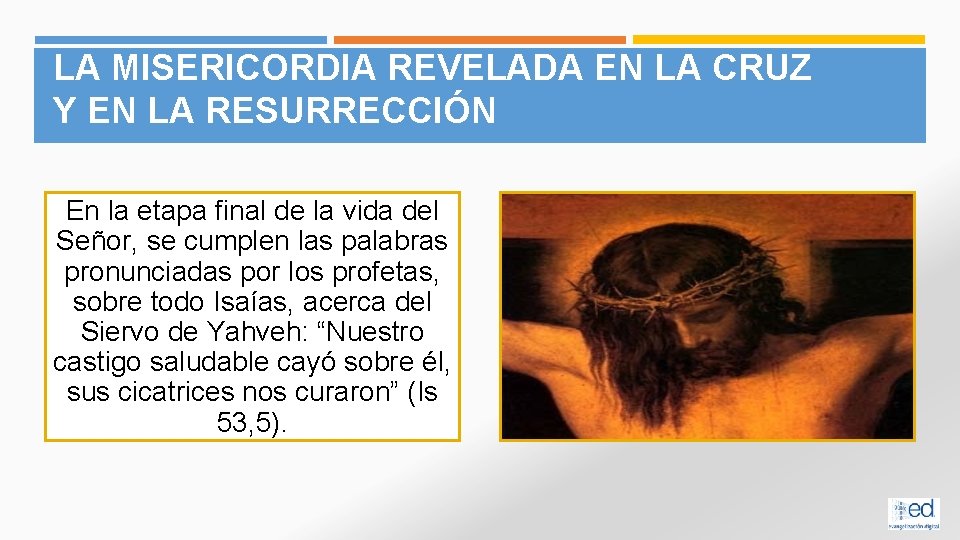 LA MISERICORDIA REVELADA EN LA CRUZ Y EN LA RESURRECCIÓN En la etapa final