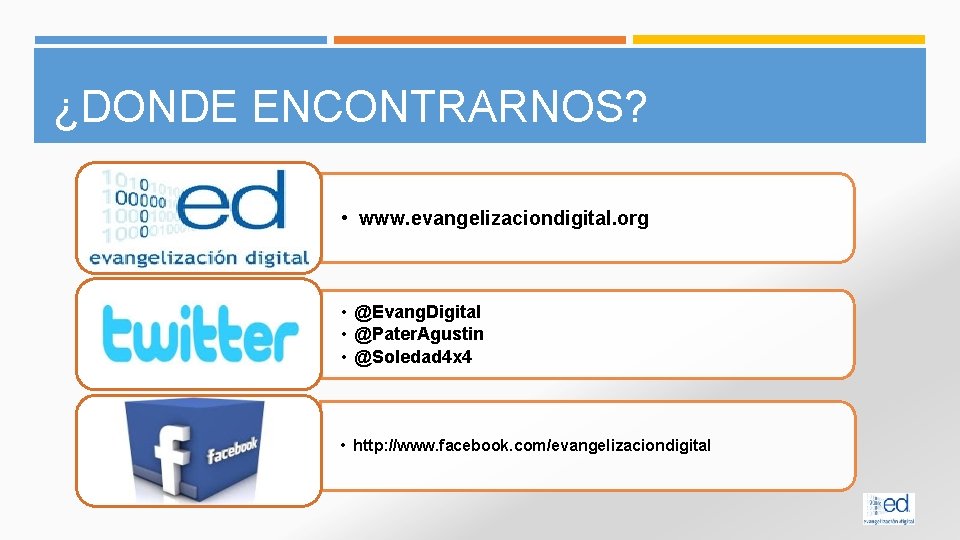 ¿DONDE ENCONTRARNOS? • www. evangelizaciondigital. org • @Evang. Digital • @Pater. Agustin • @Soledad