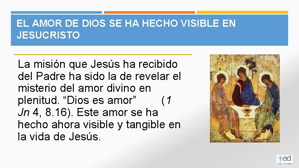 EL AMOR DE DIOS SE HA HECHO VISIBLE EN JESUCRISTO La misión que Jesús