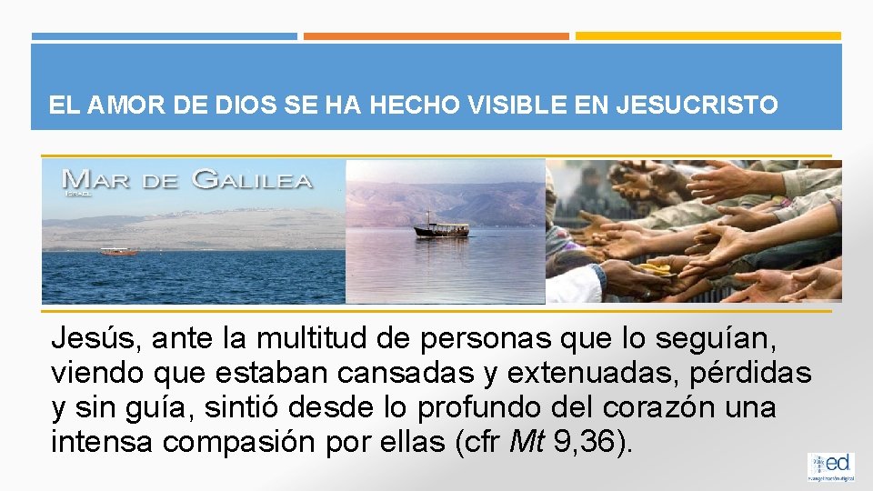 EL AMOR DE DIOS SE HA HECHO VISIBLE EN JESUCRISTO Jesús, ante la multitud EL AMOR DE DIOS SE HA HECHO VISIBLE EN JESUCRISTO Jesús, ante la multitud