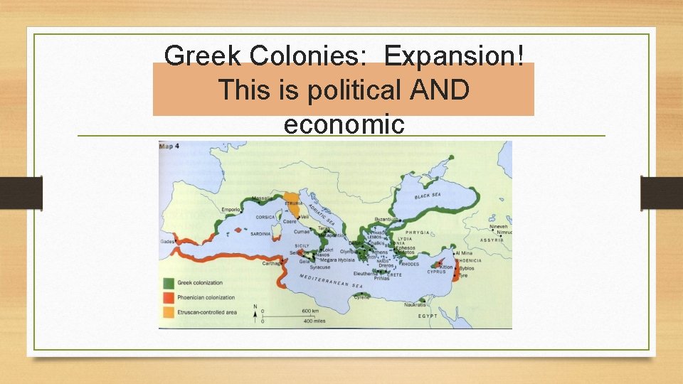 Greek Colonies: Expansion! This is political AND economic 
