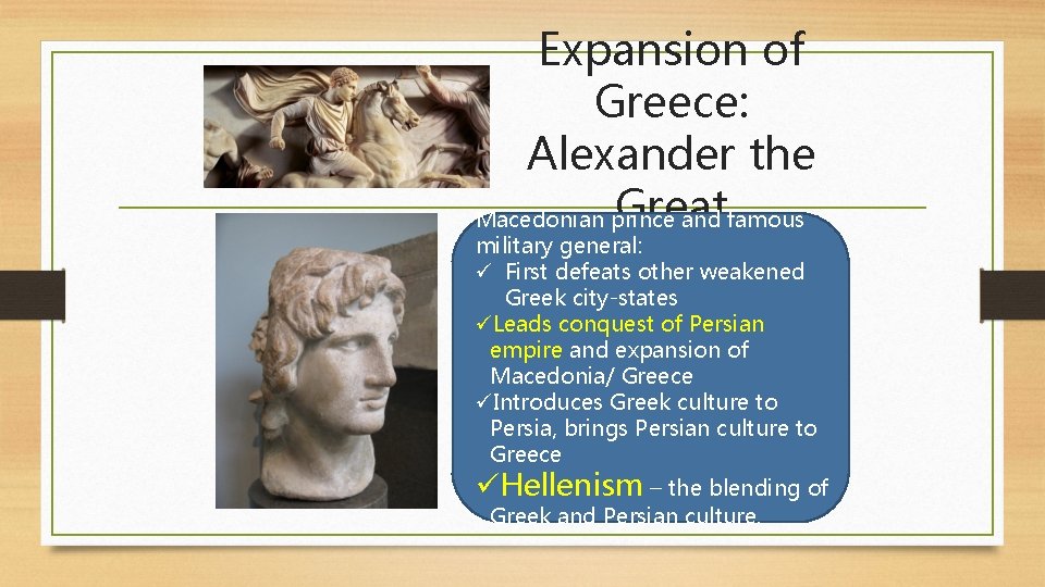 Expansion of Greece: Alexander the Great Macedonian prince and famous military general: ü First