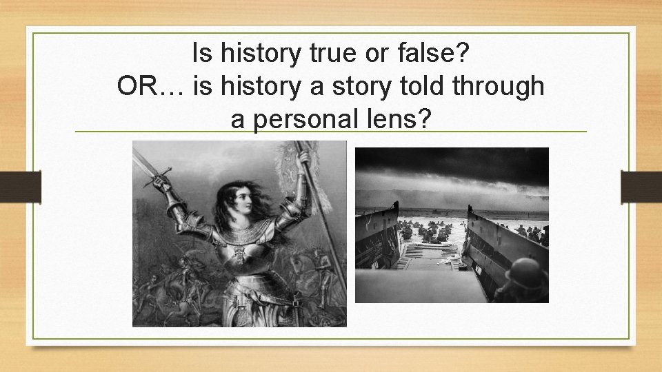 Is history true or false? OR… is history a story told through a personal