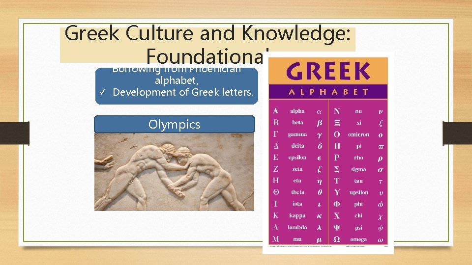 Greek Culture and Knowledge: Foundational Borrowing from Phoenician alphabet, ü Development of Greek letters.