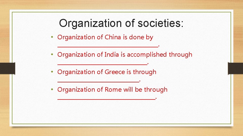 Organization of societies: • Organization of China is done by ___________________. • Organization of