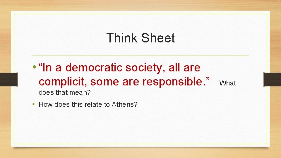 Think Sheet • “In a democratic society, all are complicit, some are responsible. ”