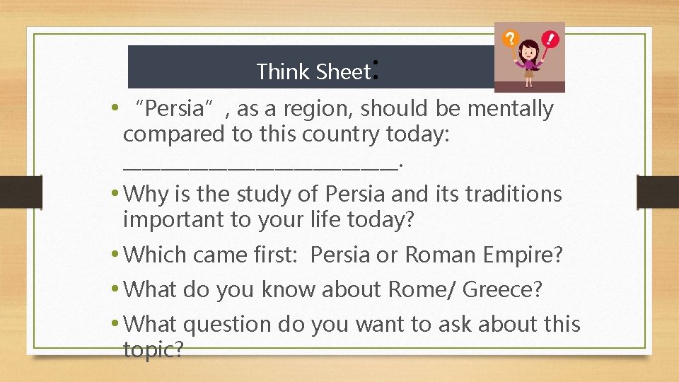 Think Sheet : • “Persia”, as a region, should be mentally compared to this