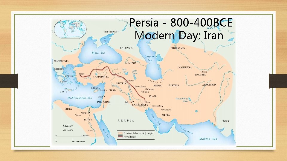 Persia - 800 -400 BCE Modern Day: Iran 