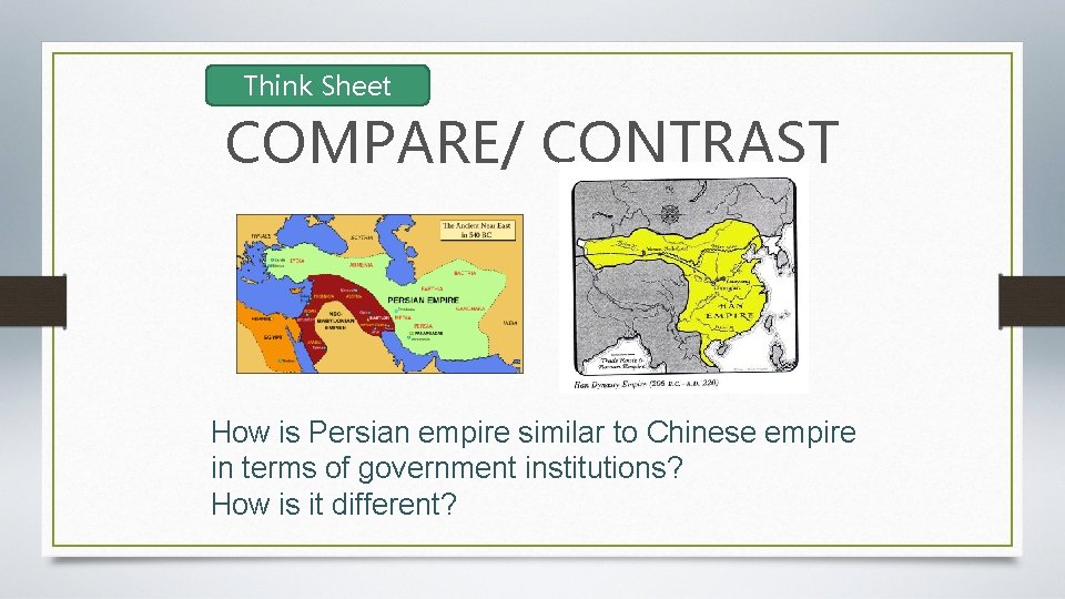 Think Sheet COMPARE/ CONTRAST How is Persian empire similar to Chinese empire in terms
