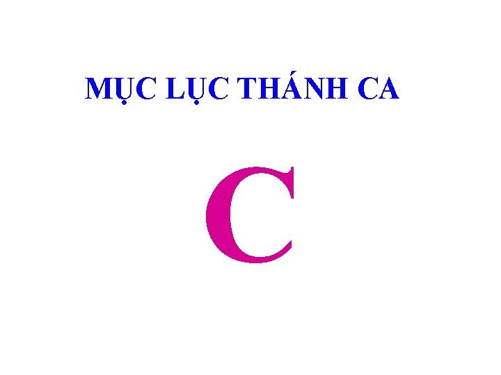 MỤC LỤC THÁNH CA C MỤC LỤC THÁNH CA C