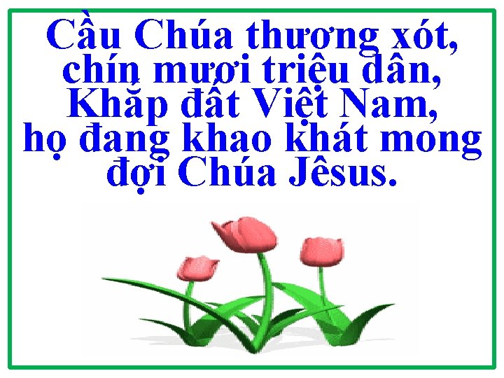 Cầu Chúa thương xót, chín mươi triệu dân, Khắp đất Việt Nam, họ đang Cầu Chúa thương xót, chín mươi triệu dân, Khắp đất Việt Nam, họ đang