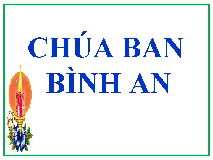 CHÚA BAN BÌNH AN CHÚA BAN BÌNH AN