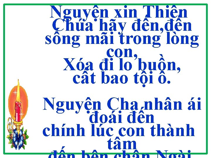 Nguyện xin Thiên Chúa hãy đến, đến sống mãi trong lòng con, Xóa đi Nguyện xin Thiên Chúa hãy đến, đến sống mãi trong lòng con, Xóa đi