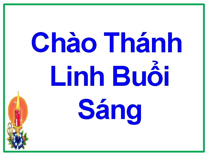 Chào Thánh Linh Buổi Sáng Chào Thánh Linh Buổi Sáng