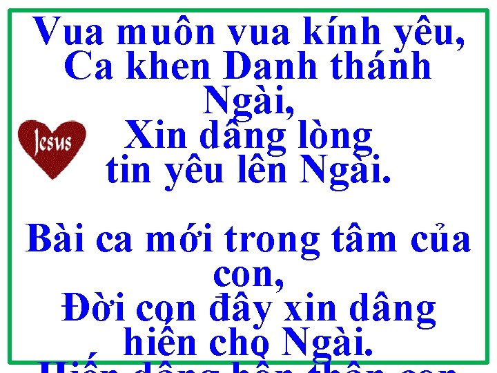 Vua muôn vua kính yêu, Ca khen Danh thánh Ngài, Xin dâng lòng tin Vua muôn vua kính yêu, Ca khen Danh thánh Ngài, Xin dâng lòng tin