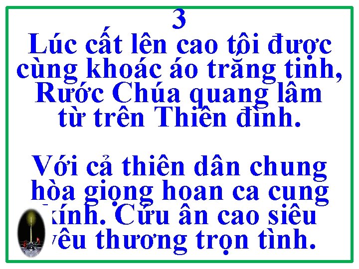 3 Lúc cất lên cao tôi được cùng khoác áo trắng tinh, Rước Chúa 3 Lúc cất lên cao tôi được cùng khoác áo trắng tinh, Rước Chúa