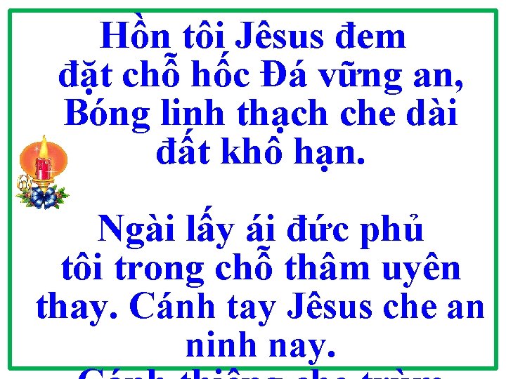 Hồn tôi Jêsus đem đặt chỗ hốc Đá vững an, Bóng linh thạch che Hồn tôi Jêsus đem đặt chỗ hốc Đá vững an, Bóng linh thạch che