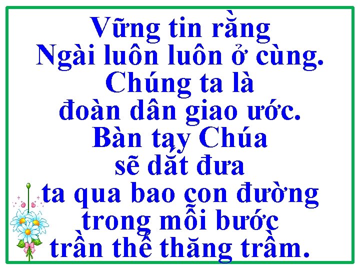 Vững tin rằng Ngài luôn ở cùng. Chúng ta là đoàn dân giao ước. Vững tin rằng Ngài luôn ở cùng. Chúng ta là đoàn dân giao ước.