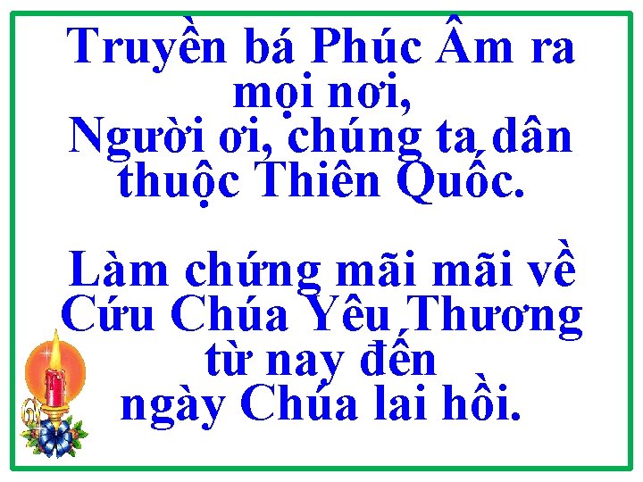 Truyền bá Phúc m ra mọi nơi, Người ơi, chúng ta dân thuộc Thiên Truyền bá Phúc m ra mọi nơi, Người ơi, chúng ta dân thuộc Thiên