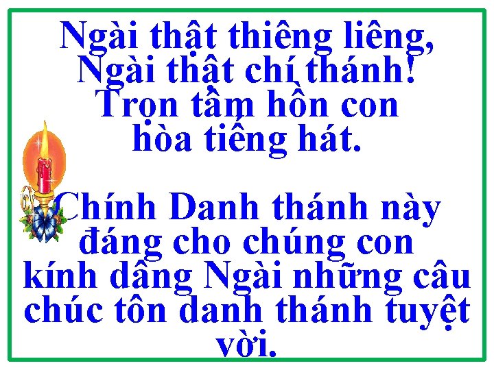 Ngài thật thiêng liêng, Ngài thật chí thánh! Trọn tâm hồn con hòa tiếng Ngài thật thiêng liêng, Ngài thật chí thánh! Trọn tâm hồn con hòa tiếng
