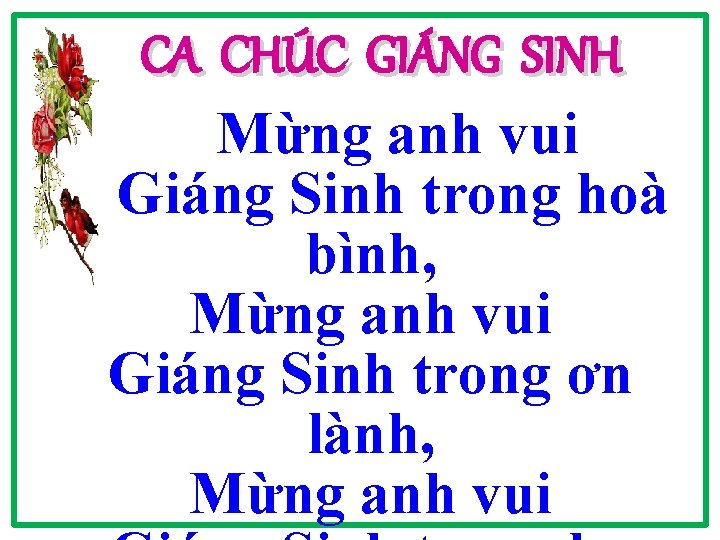 CA CHÚC GIÁNG SINH Mừng anh vui Giáng Sinh trong hoà bình, Mừng anh CA CHÚC GIÁNG SINH Mừng anh vui Giáng Sinh trong hoà bình, Mừng anh
