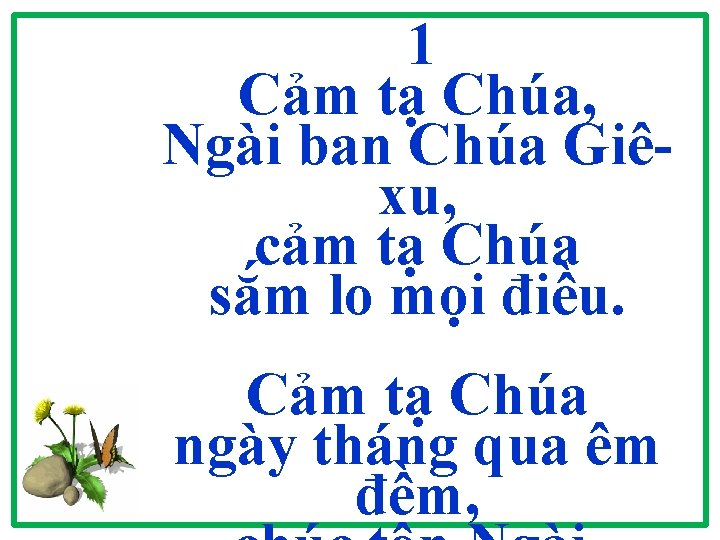 1 Cảm tạ Chúa, Ngài ban Chúa Giêxu, cảm tạ Chúa sắm lo mọi 1 Cảm tạ Chúa, Ngài ban Chúa Giêxu, cảm tạ Chúa sắm lo mọi