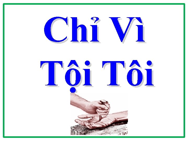 Chỉ Vì Tội Tôi Chỉ Vì Tội Tôi