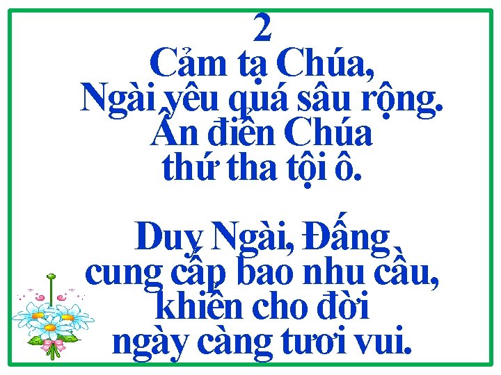 2 Cảm tạ Chúa, Ngài yêu quá sâu rộng. n điển Chúa thứ tha 2 Cảm tạ Chúa, Ngài yêu quá sâu rộng. n điển Chúa thứ tha