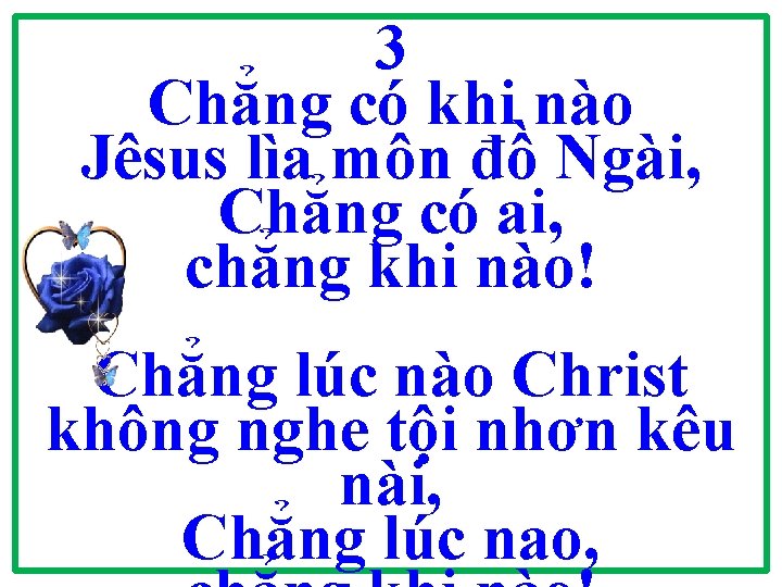 3 Chẳng có khi nào Jêsus lìa môn đồ Ngài, Chẳng có ai, chẳng 3 Chẳng có khi nào Jêsus lìa môn đồ Ngài, Chẳng có ai, chẳng
