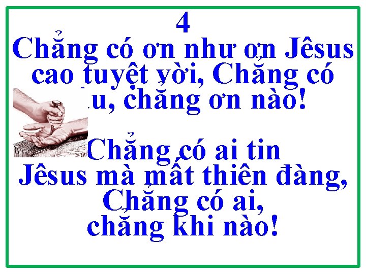 4 Chẳng có ơn như ơn Jêsus cao tuyệt vời, Chẳng có đâu, chẳng 4 Chẳng có ơn như ơn Jêsus cao tuyệt vời, Chẳng có đâu, chẳng