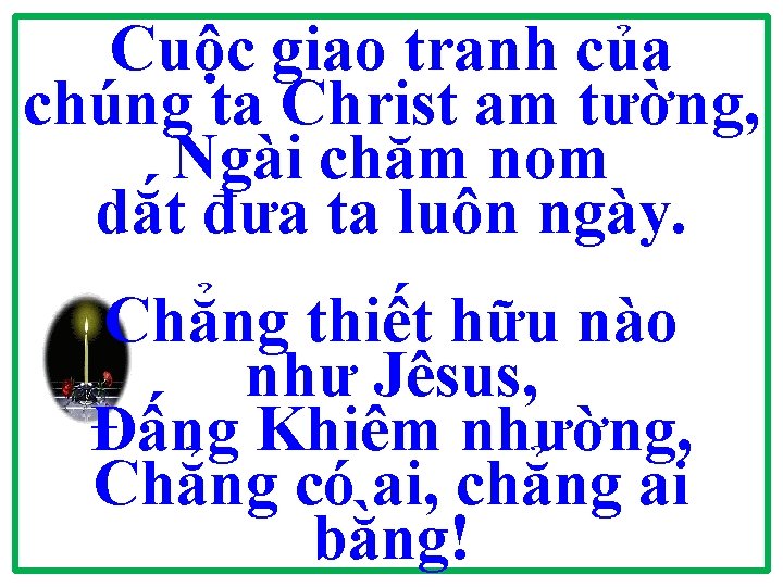 Cuộc giao tranh của chúng ta Christ am tường, Ngài chăm nom dắt đưa Cuộc giao tranh của chúng ta Christ am tường, Ngài chăm nom dắt đưa