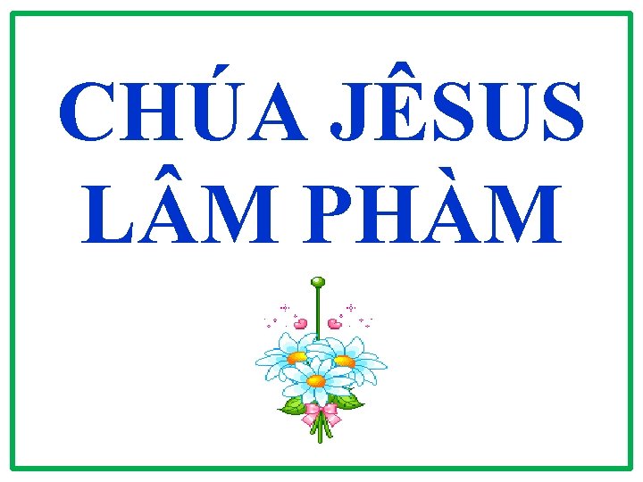 CHÚA JÊSUS L M PHÀM CHÚA JÊSUS L M PHÀM