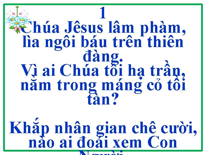 1 Chúa Jêsus lâm phàm, lìa ngôi báu trên thiên đàng. Vì ai Chúa 1 Chúa Jêsus lâm phàm, lìa ngôi báu trên thiên đàng. Vì ai Chúa