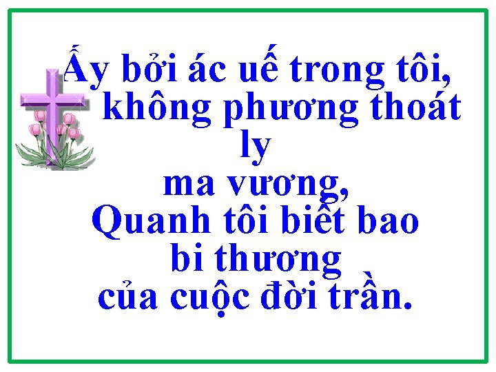 Ấy bởi ác uế trong tôi, không phương thoát ly ma vương, Quanh tôi Ấy bởi ác uế trong tôi, không phương thoát ly ma vương, Quanh tôi