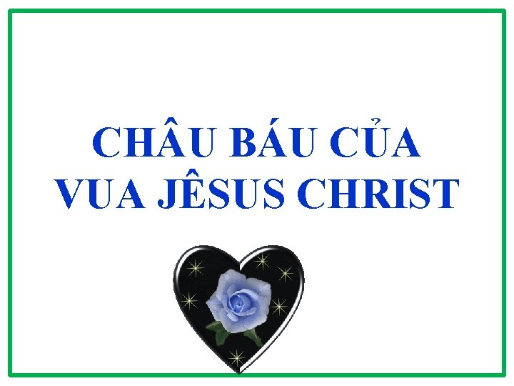 CH U BÁU CỦA VUA JÊSUS CHRIST CH U BÁU CỦA VUA JÊSUS CHRIST