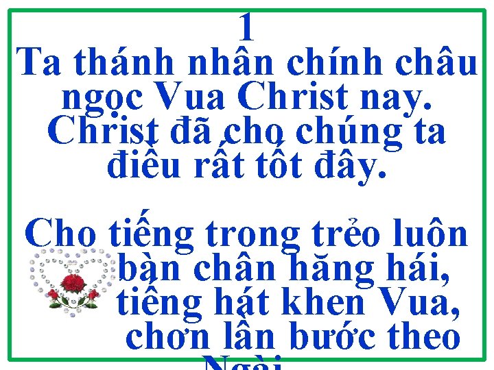 1 Ta thánh nhân chính châu ngọc Vua Christ nay. Christ đã cho chúng 1 Ta thánh nhân chính châu ngọc Vua Christ nay. Christ đã cho chúng