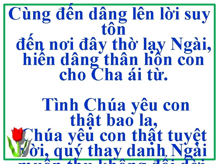 Cùng đến dâng lên lời suy tôn đến nơi đây thờ lạy Ngài, hiến Cùng đến dâng lên lời suy tôn đến nơi đây thờ lạy Ngài, hiến