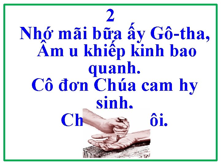 2 Nhớ mãi bữa ấy Gô-tha, m u khiếp kinh bao quanh. Cô đơn 2 Nhớ mãi bữa ấy Gô-tha, m u khiếp kinh bao quanh. Cô đơn