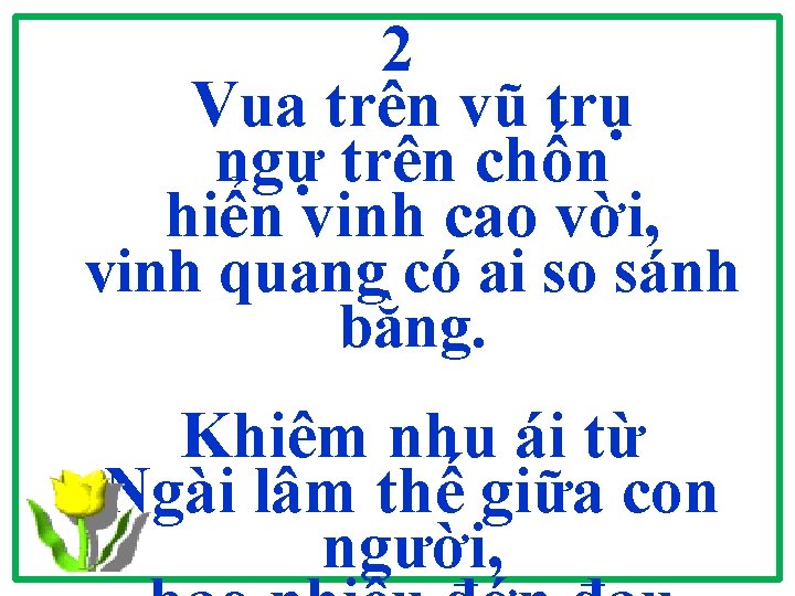 2 Vua trên vũ trụ ngự trên chốn hiển vinh cao vời, vinh quang 2 Vua trên vũ trụ ngự trên chốn hiển vinh cao vời, vinh quang