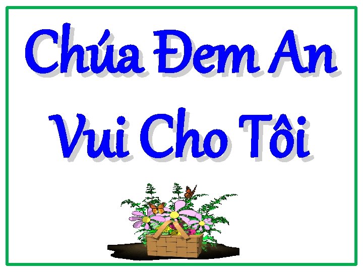 Chúa Đem An Vui Cho Tôi Chúa Đem An Vui Cho Tôi