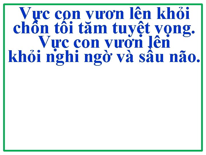 Vực con vươn lên khỏi chốn tối tăm tuyệt vọng. Vực con vươn lên Vực con vươn lên khỏi chốn tối tăm tuyệt vọng. Vực con vươn lên