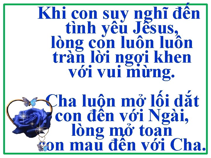 Khi con suy nghĩ đến tình yêu Jêsus, lòng con luôn tràn lời ngợi Khi con suy nghĩ đến tình yêu Jêsus, lòng con luôn tràn lời ngợi