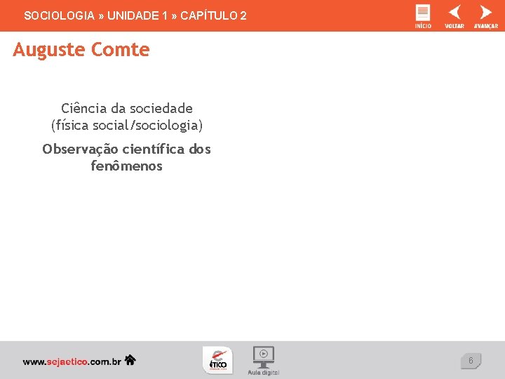 SOCIOLOGIA » UNIDADE 1 » CAPÍTULO 2 Auguste Comte Ciência da sociedade (física social/sociologia)
