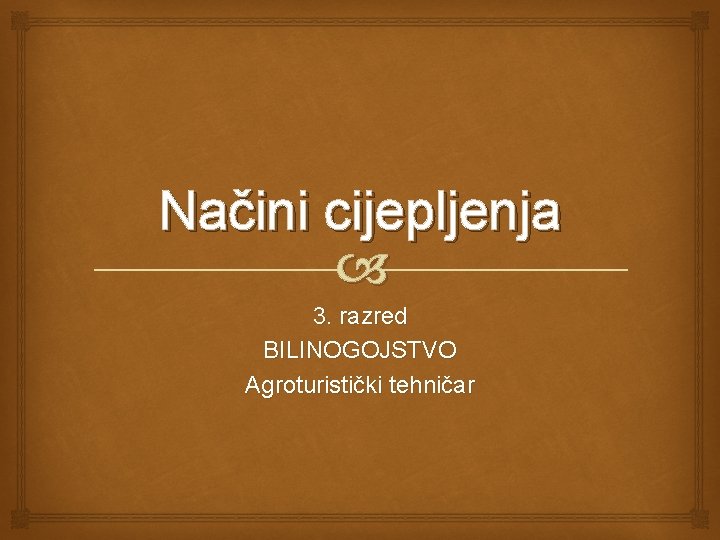 Načini cijepljenja 3. razred BILINOGOJSTVO Agroturistički tehničar 