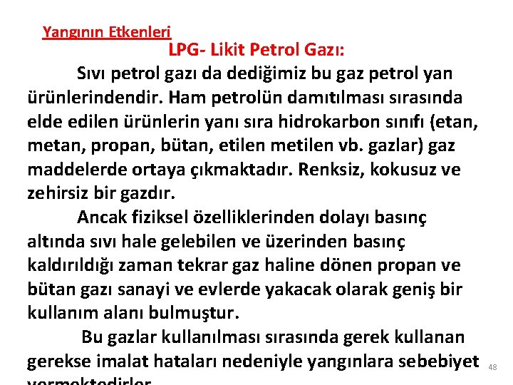 Yangının Etkenleri LPG- Likit Petrol Gazı: Sıvı petrol gazı da dediğimiz bu gaz petrol